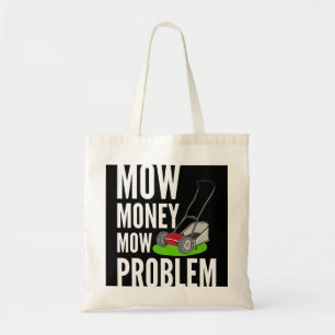 Funny Lawn Mower Mow Money Mow Problem Yard Work T Tote Bag