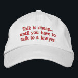 Funny Lawyer Hats<br><div class="desc">Funny attorney caps with laugh out loud saying about talk is cheap until you have to talk to a lawyer. Makes a great gag gift for a lawyer,  judge,  or legal professional.</div>