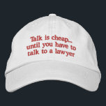 Funny Lawyer Hats<br><div class="desc">Funny attorney caps with laugh out loud saying about talk is cheap until you have to talk to a lawyer. Makes a great gag gift for a lawyer,  judge,  or legal professional.</div>