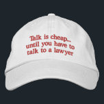 Funny Lawyer Hats<br><div class="desc">Funny attorney caps with humourous saying about talk is cheap until you have to talk to a lawyer. Makes a great gag gift for a lawyer,  judge,  or legal professional.</div>