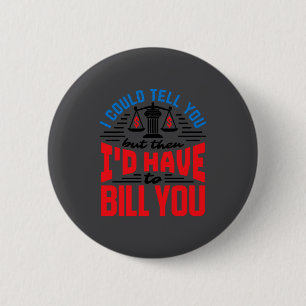Funny Lawyer I Could Tell But Have To Bill You 6 Cm Round Badge