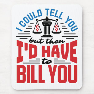 Funny Lawyer I Could Tell But Have to Bill You  Mouse Mat