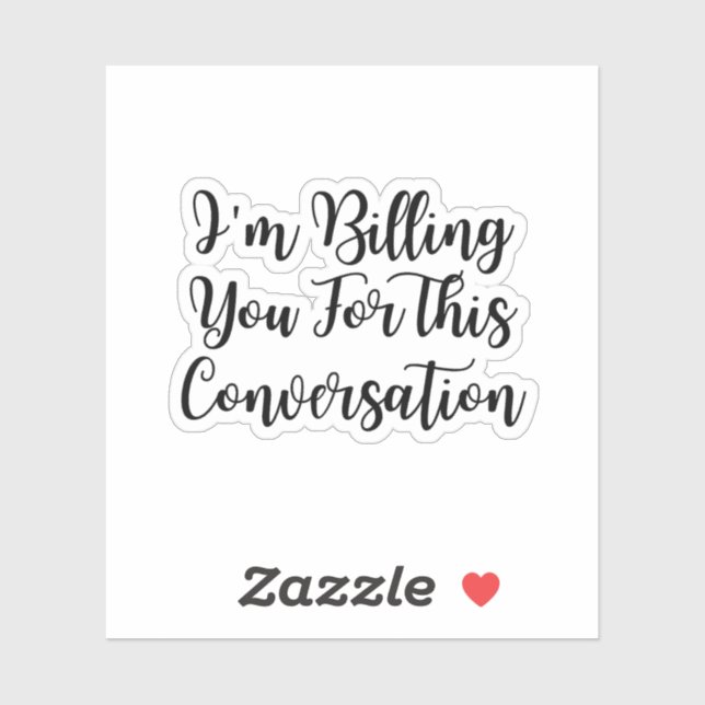 Funny lawyer,I'm Billing You For This Conversatio  (Sheet)