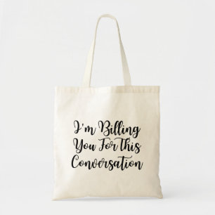 Funny lawyer,I'm Billing You For This Conversatio Tote Bag
