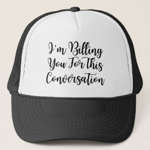 Funny lawyer,I'm Billing You For This Conversatio Trucker Hat