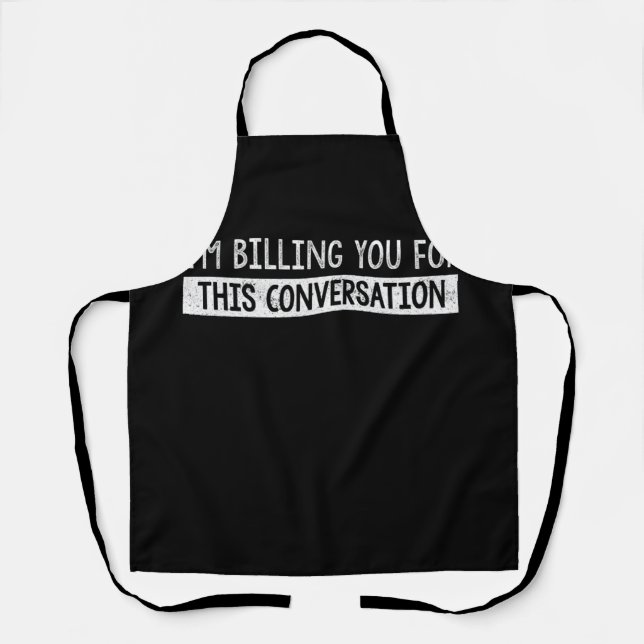 Funny Lawyer I'm Billing You For This Conversation Apron (Front)