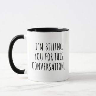 Funny Lawyer I'm Billing You For This conversation Mug