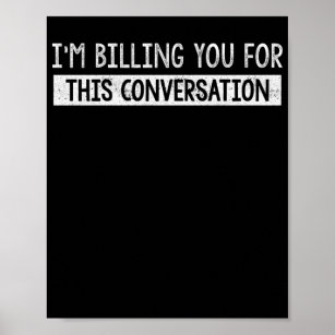 Funny Lawyer I'm Billing You For This Conversation Poster