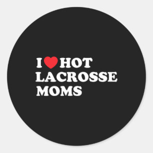 Funny Lax Shirt I Love Hot Lacrosse Moms  Classic Round Sticker