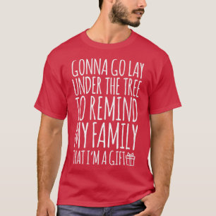 Funny Lay Under Christmas Tree Remind Family I'm A T-Shirt