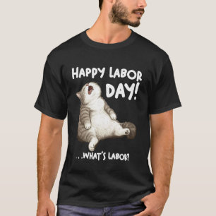 Funny Lazy Cat Labour Whatu2019s Day Meme T-Shirt