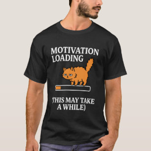 Funny Lazy Cat Motivation Loading This May Take a T-Shirt