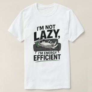 Funny Lazy Cat Not Lazy Energy Efficient T-Shirt