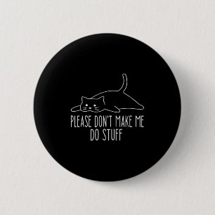 Funny Lazy Cat Please Don't Make Me Do Stuff Cool 6 Cm Round Badge