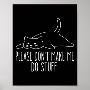 Funny Lazy Cat Please Don't Make Me Do Stuff Cool Poster