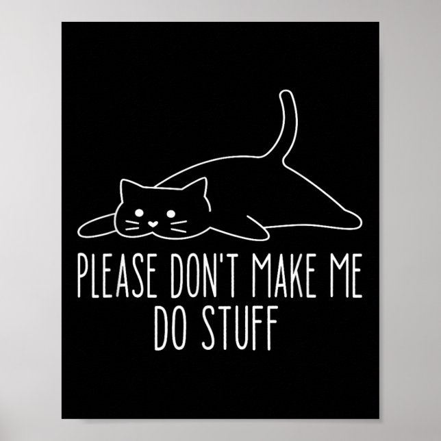 Funny Lazy Cat Please Don't Make Me Do Stuff Cool  Poster (Front)