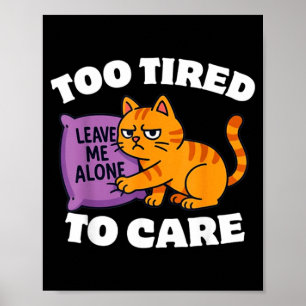 Funny Lazy Cat Too Tired to Care Cat Cute Funny Poster