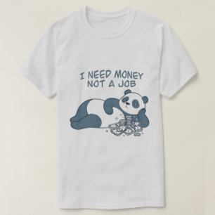 Funny Lazy Panda I Need Money Not A Job Quote Art T-Shirt
