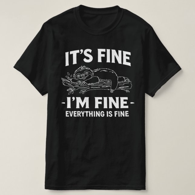 Funny Lazy Sloth - It's Fine I'm Fine Everything  T-Shirt (Design Front)