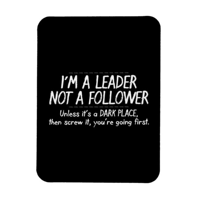FUNNY LEADER FOLLOWER QUOTE EXPRESSIONS HUMOR LAUG MAGNET (Vertical)