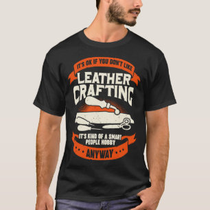 Funny Leathercraft Hobby Leather Crafting Gift T-Shirt