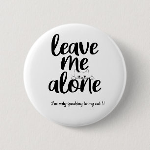 Funny Leave me alone I'm speaking only to my cat 6 Cm Round Badge
