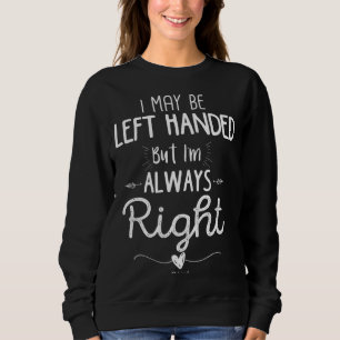 Funny Left Handed, I May Be Left Handed but I'm Al Sweatshirt
