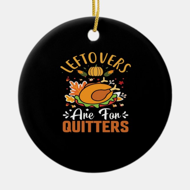 Funny Leftovers Are For Quitters Thanksgiving Clas Ceramic Tree Decoration (Front)