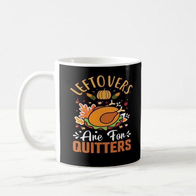 Funny Leftovers Are For Quitters Thanksgiving Clas Coffee Mug (Left)