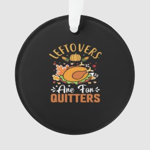 Funny Leftovers Are For Quitters – Thanksgiving De Ornament