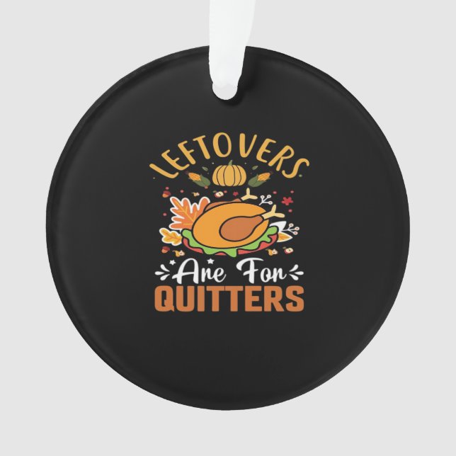 Funny Leftovers Are For Quitters – Thanksgiving De Ornament (Front)