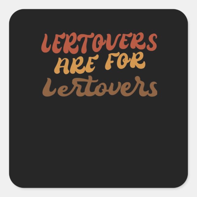 Funny Leftovers Are For Quitters Thanksgiving Esse Square Sticker (Front)