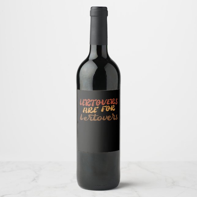 Funny Leftovers Are For Quitters Thanksgiving Esse Wine Label (Front)