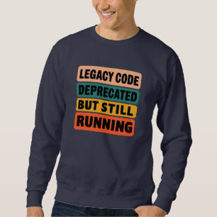 Funny Legacy Code Programmer Sweatshirt
