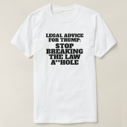 Funny Legal Advice for Trump T-Shirt