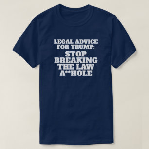 Funny Legal Advice for Trump T-Shirt