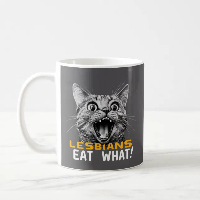 Funny Lesbian Humour Lesbians Eat What Coffee Mug Zazzle