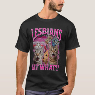 Funny Lesbians Cat Owner Lesbians Eat What T-Shirt