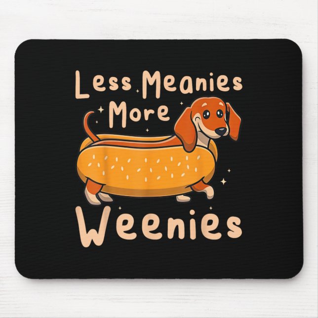 Funny Less Meanies More Weenies Dachshund Quote  Mouse Mat (Front)
