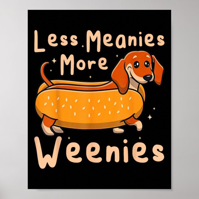 Funny Less Meanies More Weenies Dachshund Quote  Poster (Front)