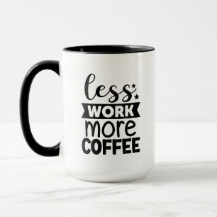 Funny less work more coffee business mug