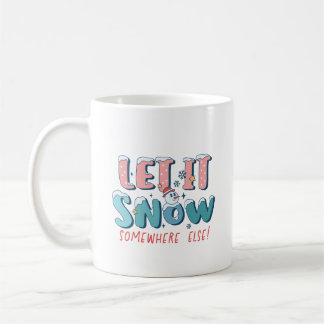 Funny Let It Snow Somewhere Else Pink Winter Coffee Mug