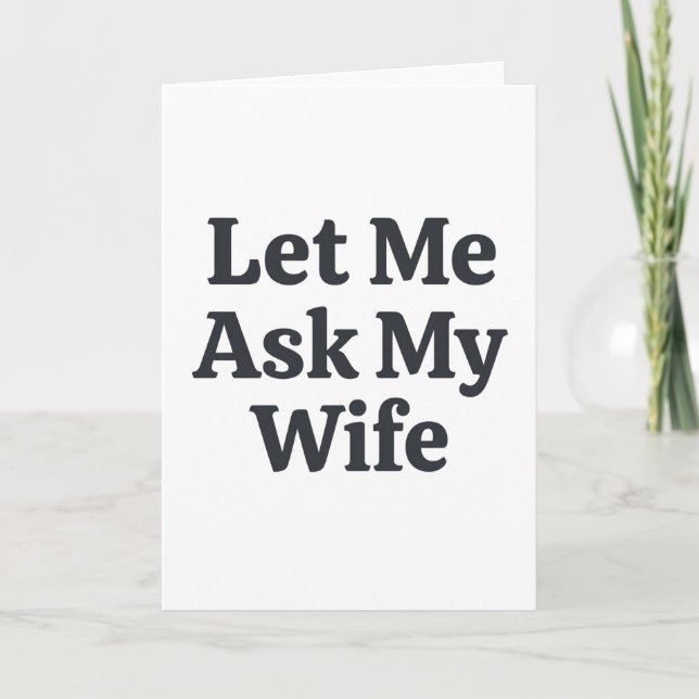 Funny Let Me Ask My Wife Marriage Humor Quote Card (Front)