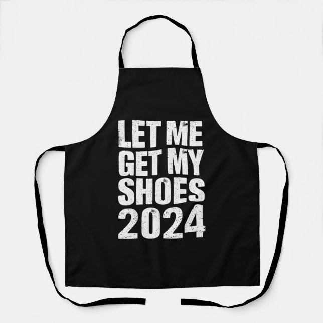 Funny Let Me Get My Shoes Apron (Front)