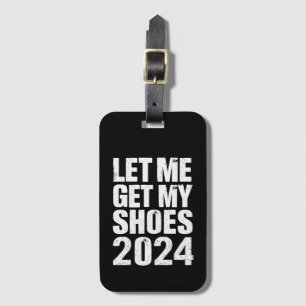 Funny Let Me Get My Shoes Luggage Tag