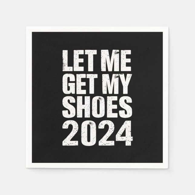 Funny Let Me Get My Shoes Napkin (Front)