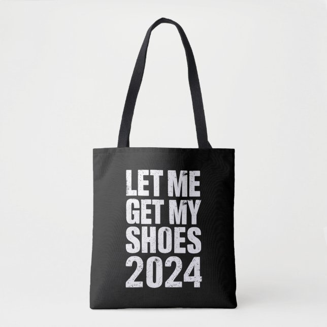 Funny Let Me Get My Shoes Tote Bag (Front)