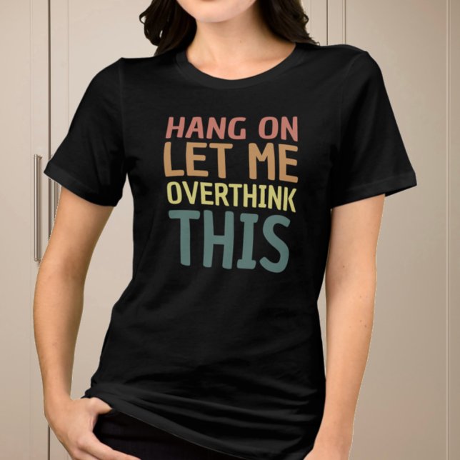 Funny Let Me Overthink This Relatable Tri-Blend Shirt (Creator Uploaded)