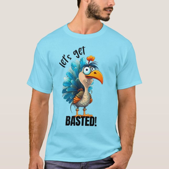 Funny Let’s Get Basted  T-Shirt (Front)