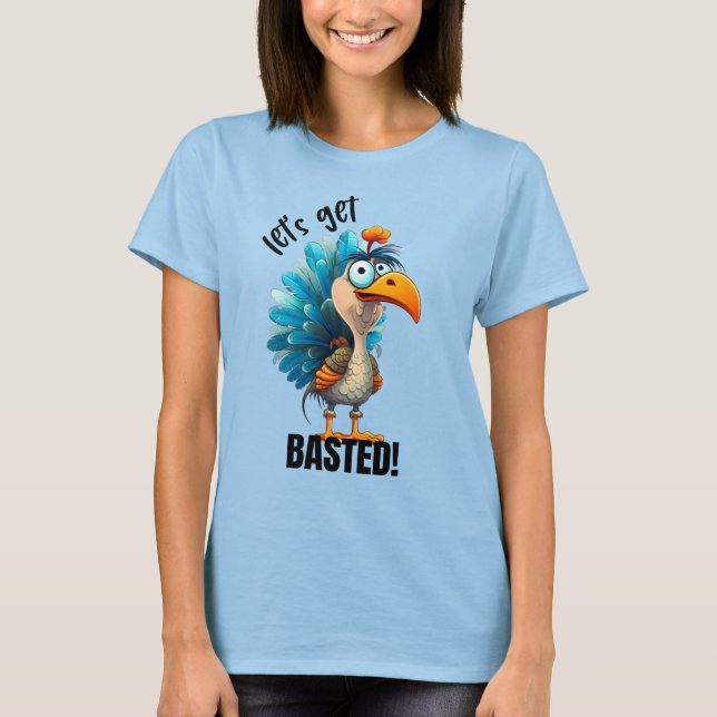 Funny Let’s Get Basted  T-Shirt (Front)